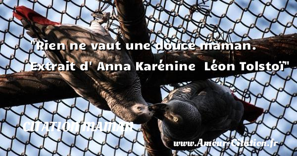 Rien ne vaut une douce maman.   Extrait d  Anna Karénine   Léon Tolstoï   Une citation pour les mamans CITATION MAMAN