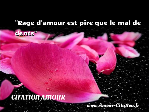 Rage d amour est pire que le mal de dents   Une citation d amour CITATION AMOUR