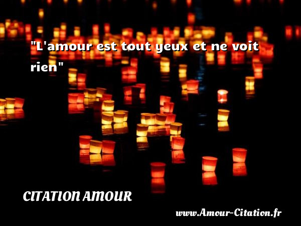 L amour est tout yeux et ne voit rien   Une citation d amour CITATION AMOUR