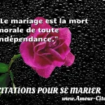  Le mariage est la mort morale de toute indépendance.  CITATIONS POUR SE MARIER