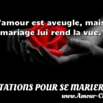  L amour est aveugle, mais le mariage lui rend la vue.  CITATIONS POUR SE MARIER
