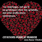 Le mariage, tel qu'il se Le mariage, tel qu il se pratique chez les grands, est une indécence convenue. CITATIONS POUR SE MARIER