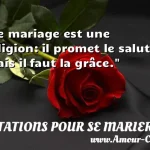  Le mariage est une religion: il promet le salut, mais il faut la grâce.  CITATIONS POUR SE MARIER