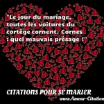  Le jour du mariage, toutes les voitures du cortège cornent. Cornes : quel mauvais présage !  CITATIONS POUR SE MARIER