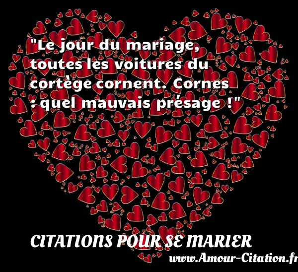 Le jour du mariage, toutes les voitures du cortège cornent. Cornes : quel mauvais présage !  CITATIONS POUR SE MARIER