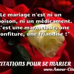 Le mariage n est ni un poison, ni un médicament. C est une marmelade, une confiture, une friandise !  CITATIONS POUR SE MARIER