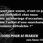  Epouser une veuve, n est-ce pas un peu considéré chez nous comme un mariage d occasion, comme l achat d une marchandise légèrement défraîchie ?  CITATIONS POUR SE MARIER