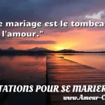  Le mariage est le tombeau de l amour.  CITATIONS POUR SE MARIER