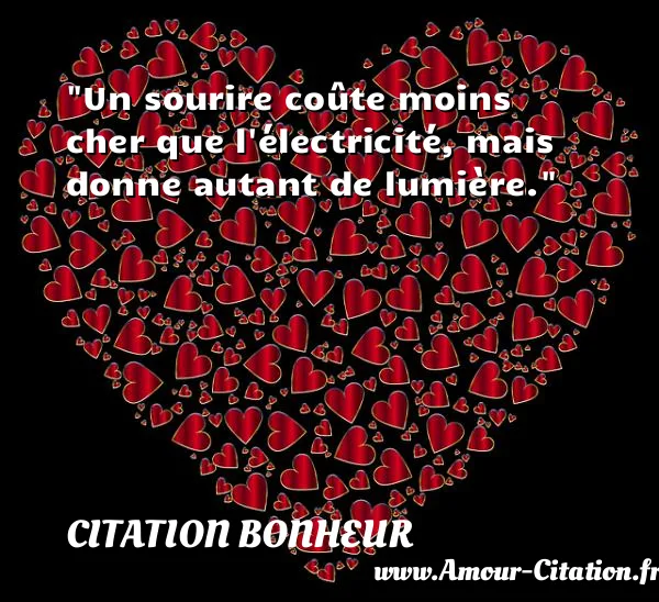 Un sourire coûte moins cher que l électricité, mais donne autant de lumière. CITATION BONHEUR