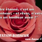 Etre étonné, c'est un Etre étonné, c est un bonheur; - et rêver, n est-ce pas un bonheur aussi ? CITATION BONHEUR