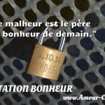  Le malheur est le père du bonheur de demain.  CITATION BONHEUR