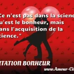  Ce n est pas dans la science qu est le bonheur, mais dans l acquisition de la science.  CITATION BONHEUR