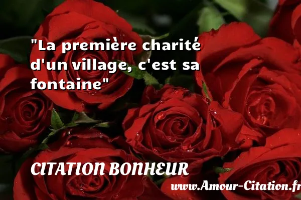 La première charité d un village, c est sa fontaine  CITATION BONHEUR