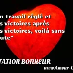  Un travail réglé et des victoires après des victoires, voilà sans doute  CITATION BONHEUR