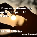  Si Dieu m a donné des mains c est pour te caresser.  CITATION AMOUR