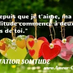  Depuis que je t aime, ma solitude commence à deux pas de toi.  CITATION SOLITUDE