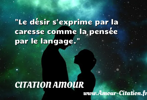 Le désir s exprime par la caresse comme la pensée par le langage. CITATION AMOUR