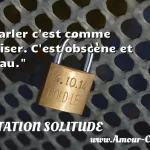  Parler c est comme baiser. C est obscène et beau.  CITATION SOLITUDE