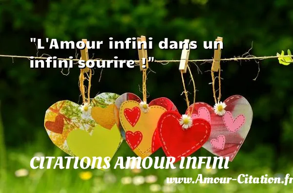 L Amour infini dans un infini sourire ! CITATIONS AMOUR INFINI