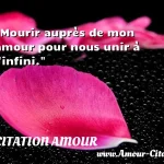 Mourir auprès de mon amour pour nous unir à l infini.  CITATION AMOUR