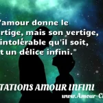  L amour donne le vertige, mais son vertige, si intolérable qu il soit, est un délice infini.  CITATIONS AMOUR INFINI