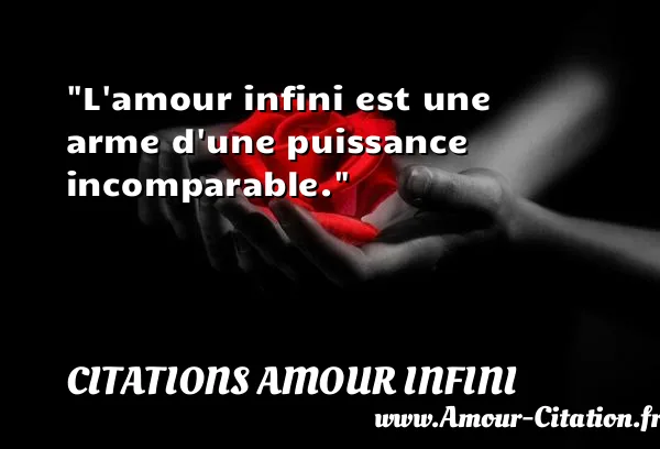 L amour infini est une arme d une puissance incomparable.  CITATIONS AMOUR INFINI