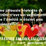  Une jalousie violente et secrète c est un sentiment que l amitié n éteint pas toujours.  CITATIONS JALOUX JALOUSE