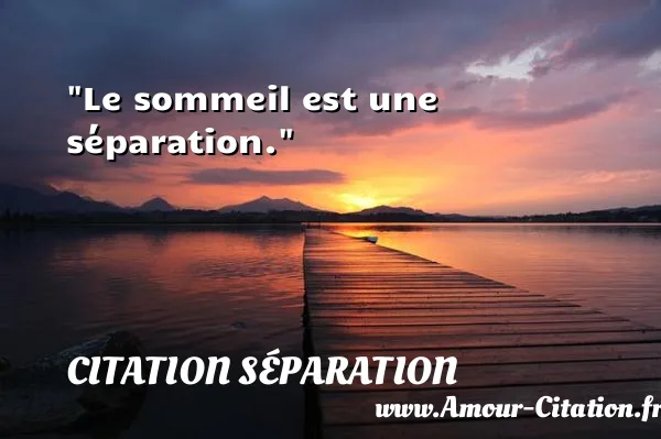 Le sommeil est une séparation.  CITATION SÉPARATION