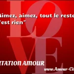  Aimez, aimez, tout le reste n est rien  CITATION AMOUR