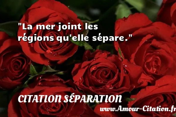 La mer joint les régions qu elle sépare.  CITATION SÉPARATION