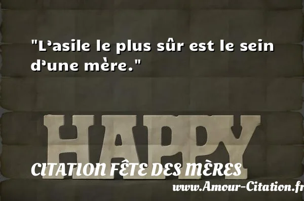 L’asile le plus sûr est le sein d’une mère.  CITATION FÊTE DES MÈRES