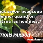  Il faut savoir beaucoup pardonner quand on gouverne les hommes.  CITATIONS PARDON