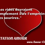  Les rides devraient simplement être l empreinte des sourires.  CITATION AMOUR