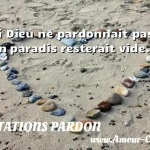  Si Dieu ne pardonnait pas, son paradis resterait vide.  CITATIONS PARDON