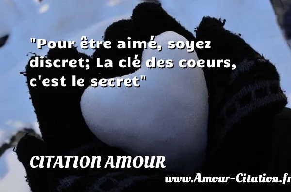 Pour être aimé, soyez discret; La clé des coeurs, c est le secret  CITATION AMOUR