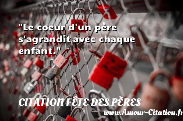 Le coeur d un père s agrandit avec chaque enfant.  CITATION FÊTE DES PÈRES