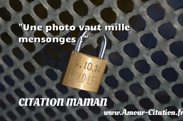 Une photo vaut mille mensonges !  CITATION MAMAN