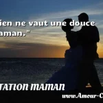  Rien ne vaut une douce maman.  CITATION MAMAN