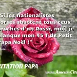  Si les nationalistes corses abattent tous ceux proches d un Rossi, moi, je planque mon 45 T de Petit Papa Noël !  CITATION PAPA
