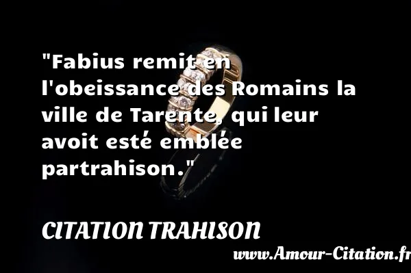 Fabius remit en l obeissance des Romains la ville de Tarente, qui leur avoit esté emblée partrahison. CITATION TRAHISON