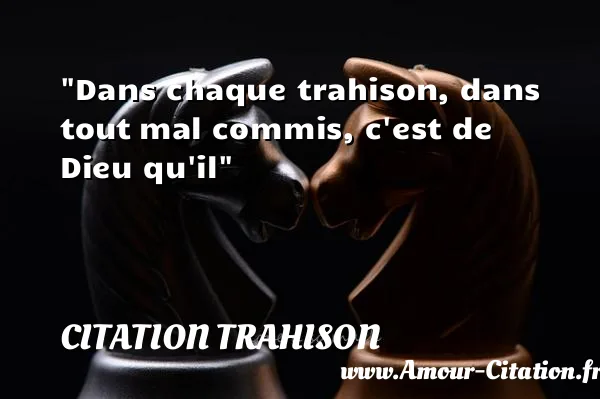 Dans chaque trahison, dans tout mal commis, c est de Dieu qu il  CITATION TRAHISON