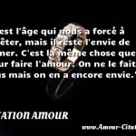  C est l âge qui nous a forcé à arrêter, mais il reste l envie de fumer. C est la même chose que pour faire l amour. On ne le fait plus mais on en a encore envie.  CITATION AMOUR