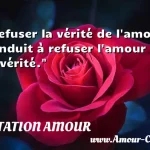  Refuser la vérité de l amour conduit à refuser l amour de la vérité.  CITATION AMOUR