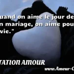  Quand on aime le jour de son mariage, on aime pour la vie.  CITATION AMOUR