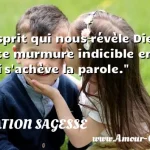  L esprit qui nous révèle Dieu est ce murmure indicible en quoi s achève la parole.  CITATION SAGESSE