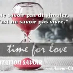  Ne savoir pas dissimuler, c est ne savoir pas vivre.  CITATION SAVOIR