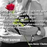  Il n est rien si beau et légitime que de faire bien l homme et dûment, ni science si ardue que de bien et naturellement savoir vivre cette vie; et de nos maladies la plus sauvage, c est mépriser notre être.  CITATION SAVOIR
