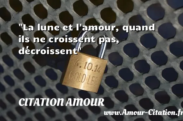 La lune et l amour, quand ils ne croissent pas, décroissent  CITATION AMOUR