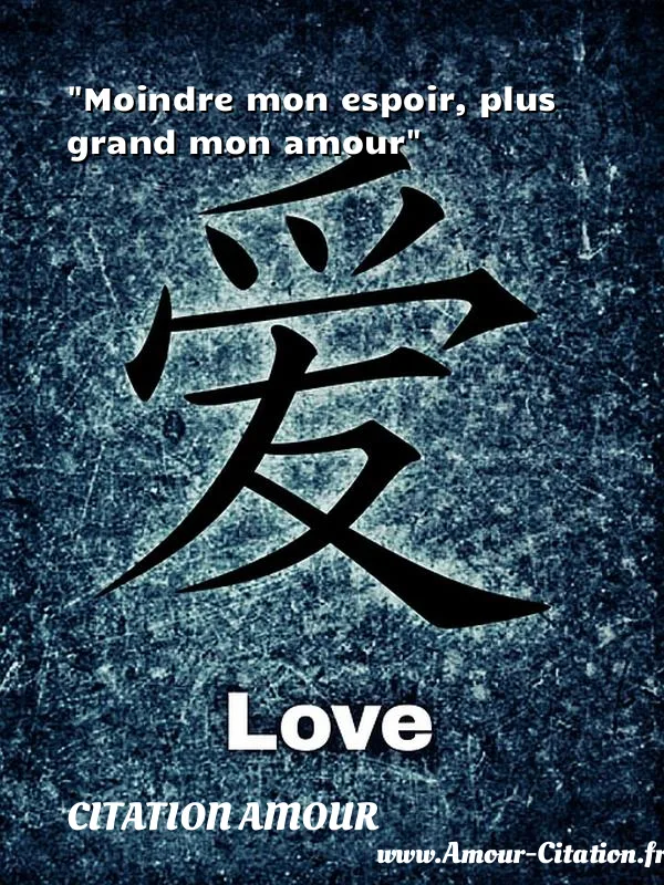 Moindre mon espoir, plus grand mon amour  CITATION AMOUR