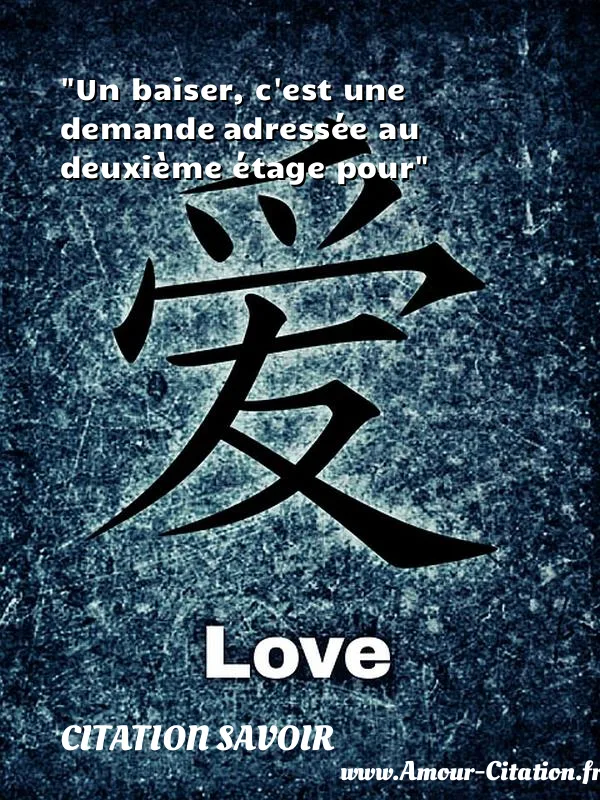 Un baiser, c est une demande adressée au deuxième étage pour CITATION SAVOIR